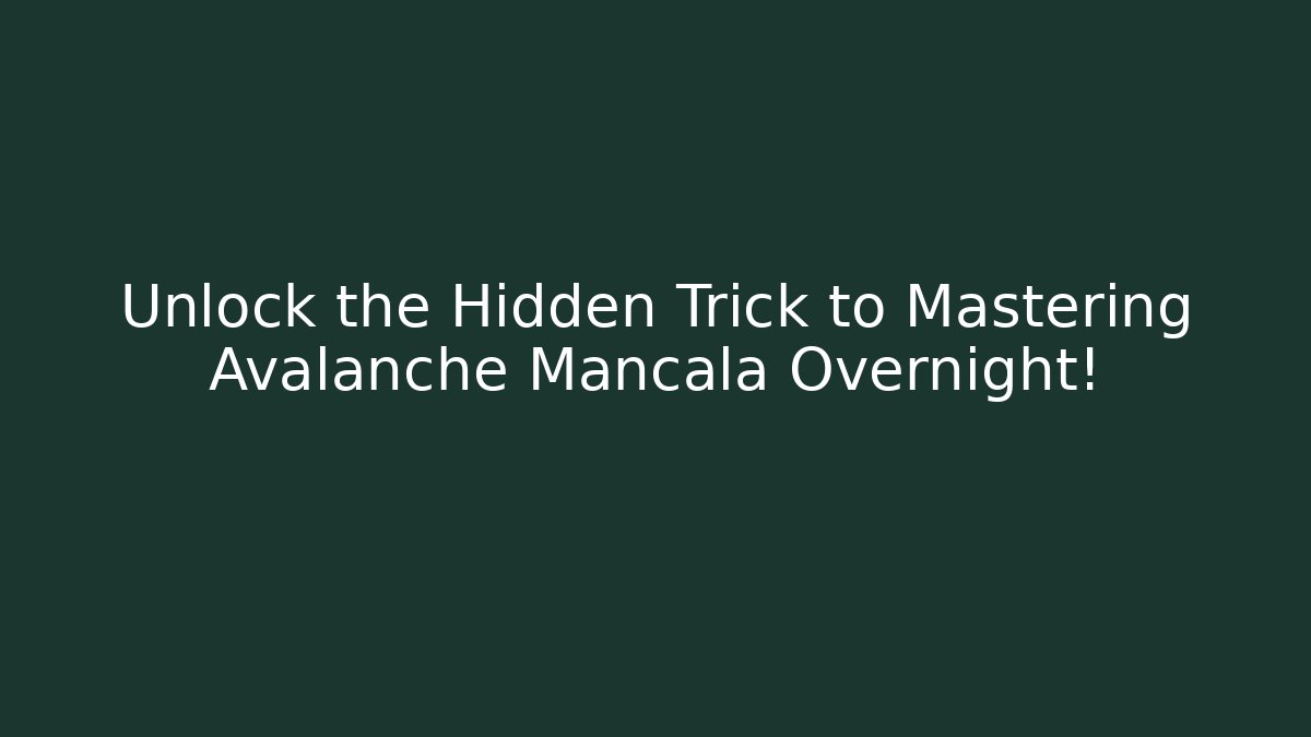 Unlock the Hidden Trick to Mastering Avalanche Mancala Overnight!