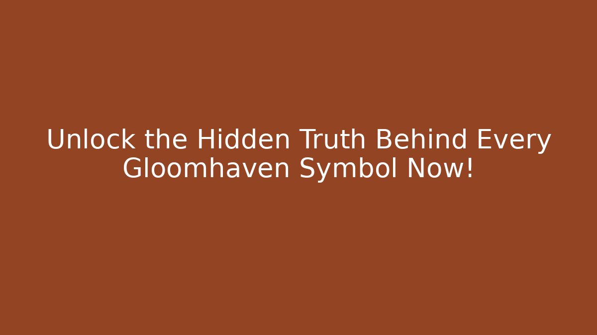 Unlock the Hidden Truth Behind Every Gloomhaven Symbol Now! - Vintage E-Juice
