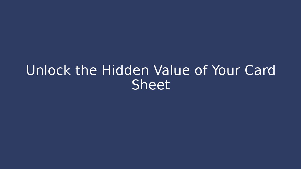 Unlock the Hidden Value of Your Card Sheet