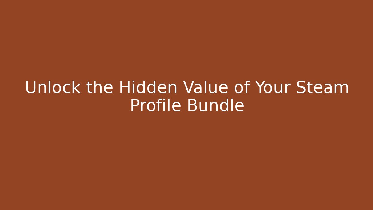Unlock the Hidden Value of Your Steam Profile Bundle