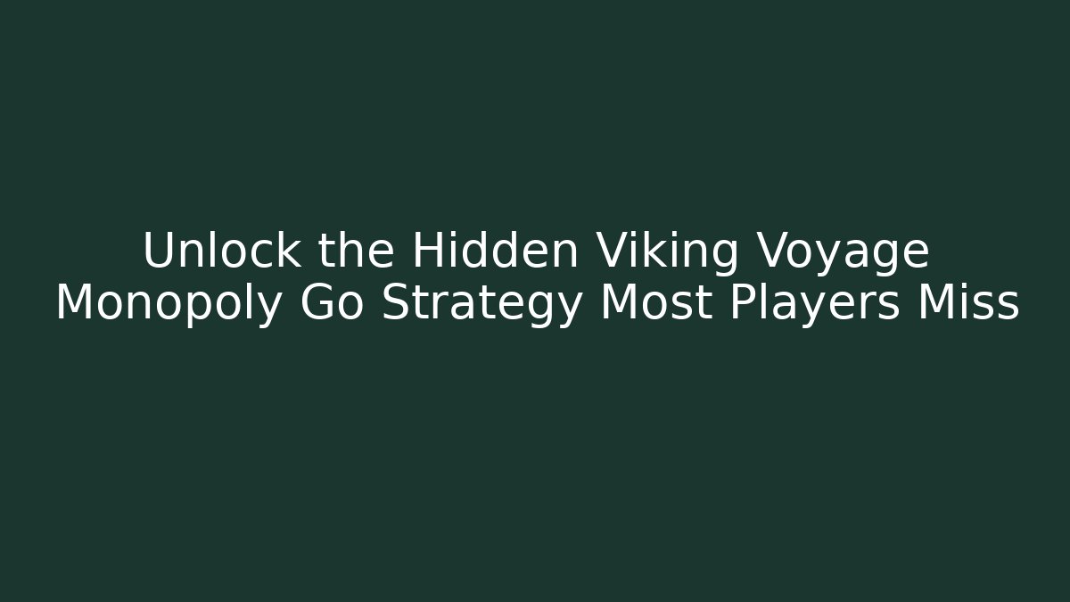 Unlock the Hidden Viking Voyage Monopoly Go Strategy Most Players Miss