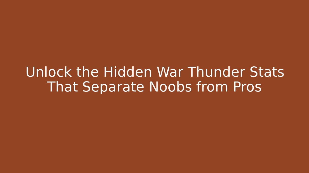 Unlock the Hidden War Thunder Stats That Separate Noobs from Pros - Vintage E-Juice