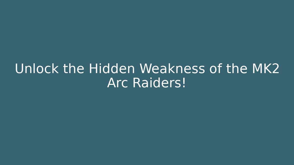 Unlock the Hidden Weakness of the MK2 Arc Raiders!