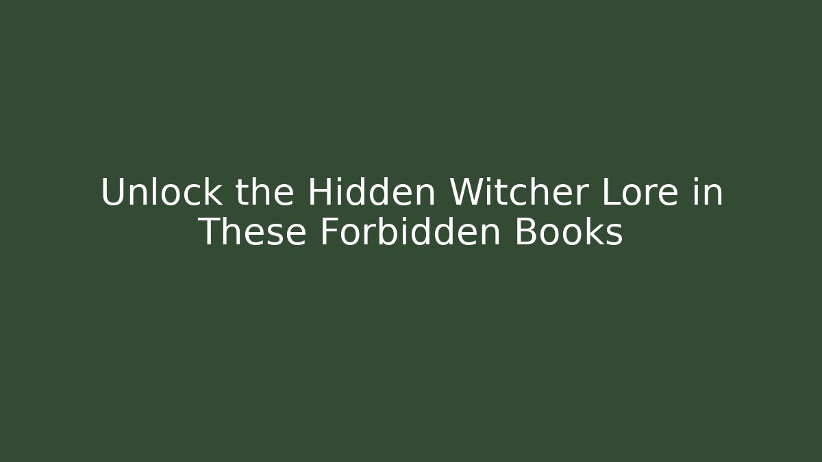 Unlock the Hidden Witcher Lore in These Forbidden Books