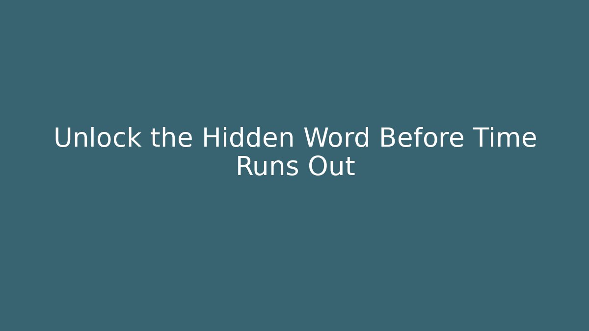 Unlock the Hidden Word Before Time Runs Out