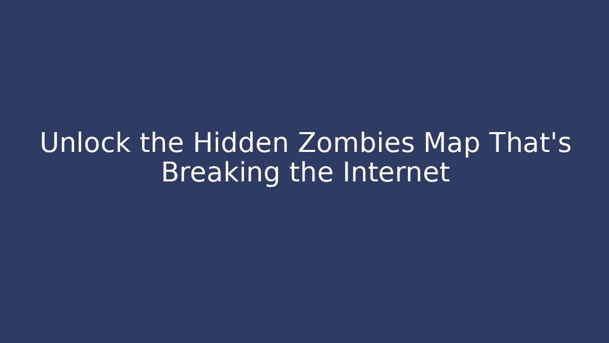Unlock the Hidden Zombies Map That’s Breaking the Internet