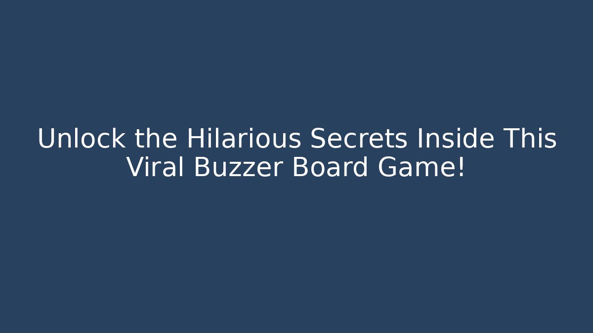 Unlock the Hilarious Secrets Inside This Viral Buzzer Board Game!