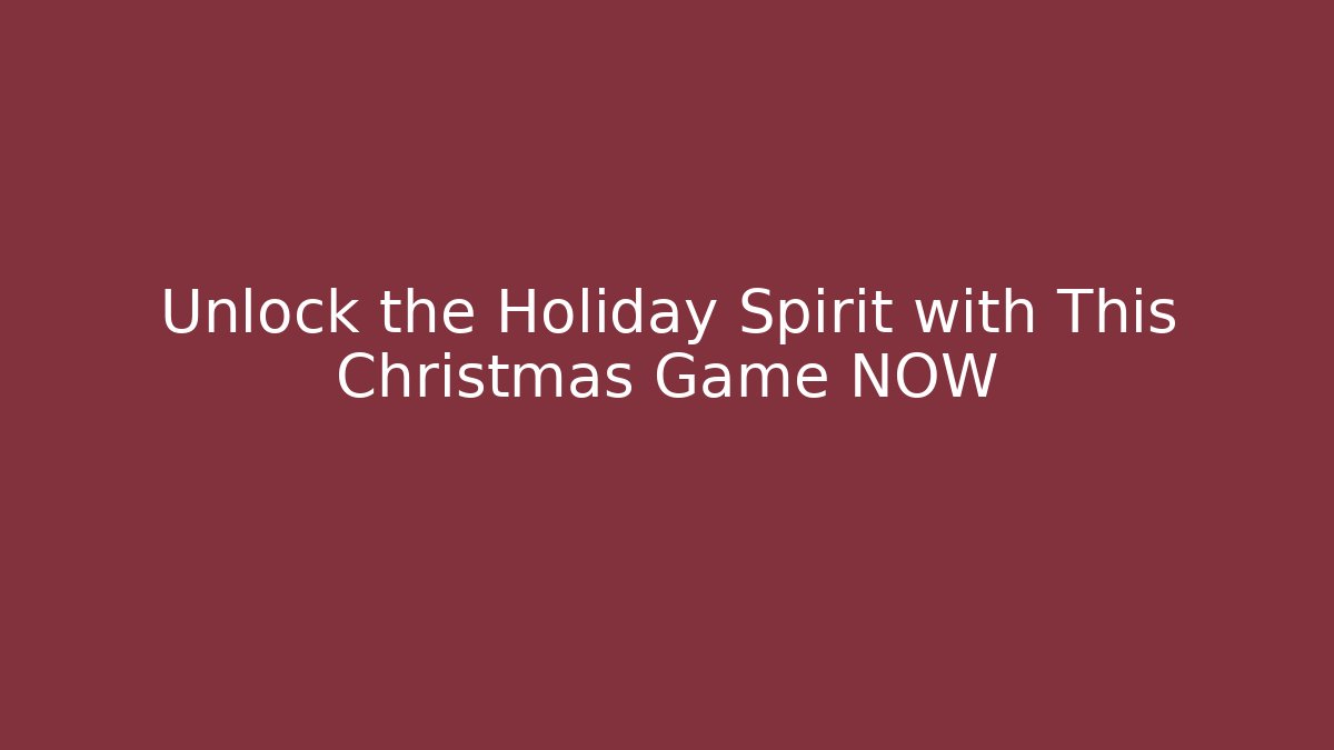 Unlock the Holiday Spirit with This Christmas Game NOW