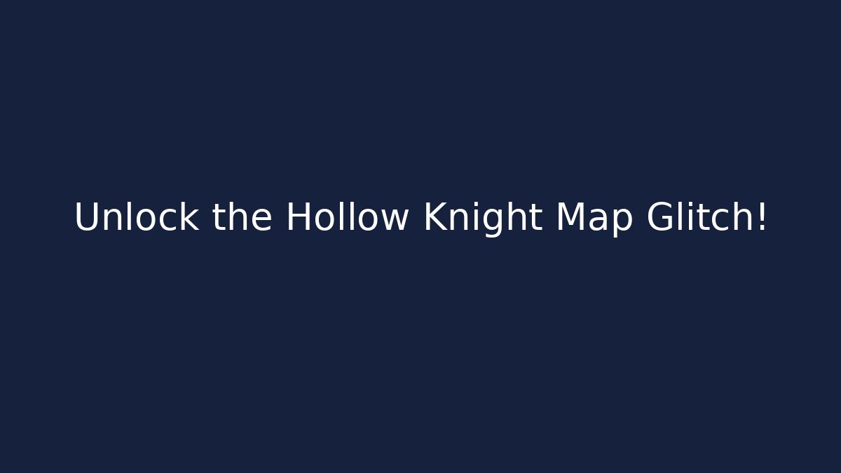 Unlock the Hollow Knight Map Glitch!