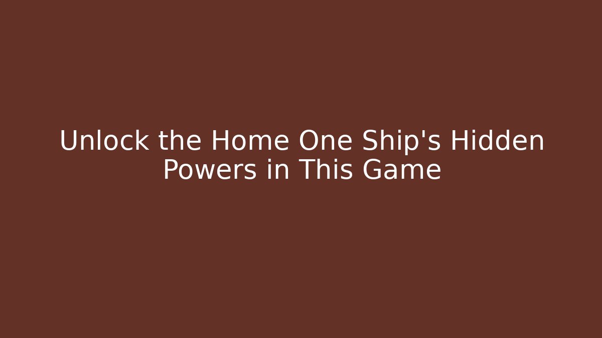 Unlock the Home One Ship's Hidden Powers in This Game