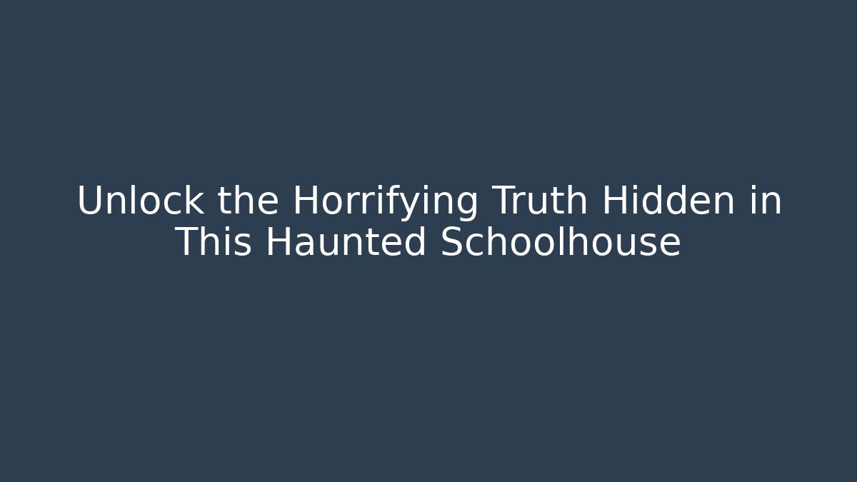 Unlock the Horrifying Truth Hidden in This Haunted Schoolhouse