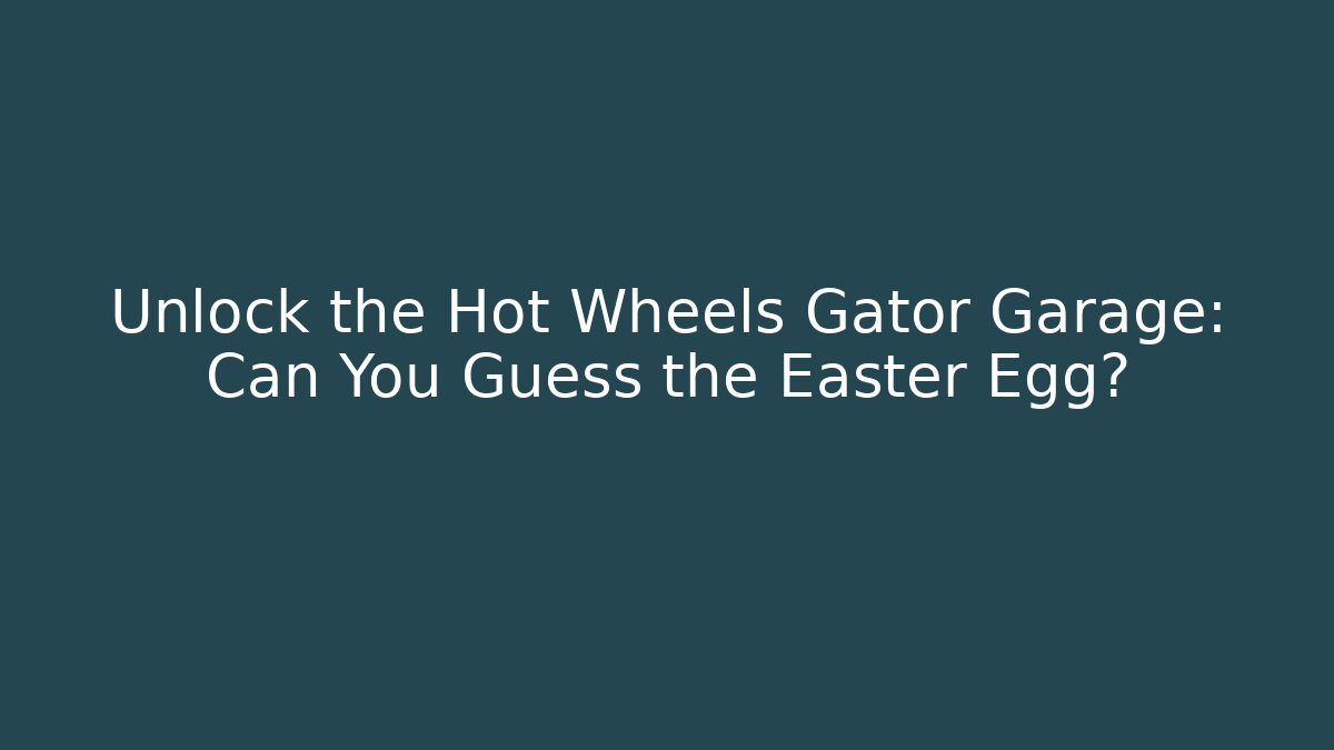 Unlock the Hot Wheels Gator Garage: Can You Guess the Easter Egg?