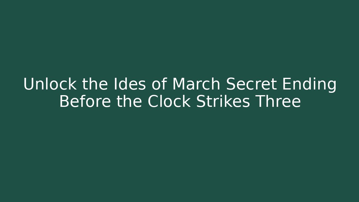 Unlock the Ides of March Secret Ending Before the Clock Strikes Three