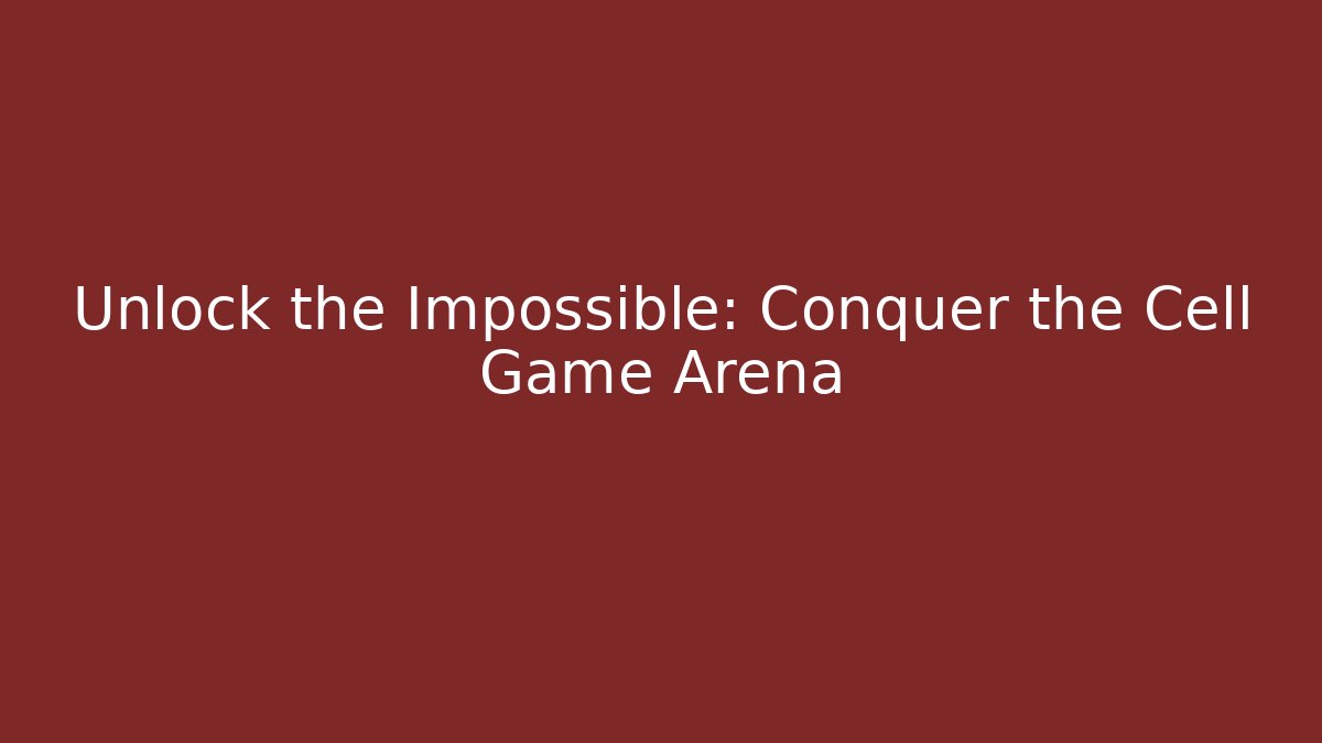 Unlock the Impossible: Conquer the Cell Game Arena