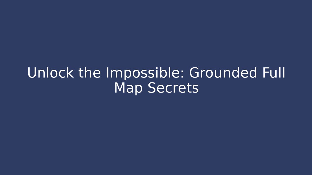 Unlock the Impossible: Grounded Full Map Secrets