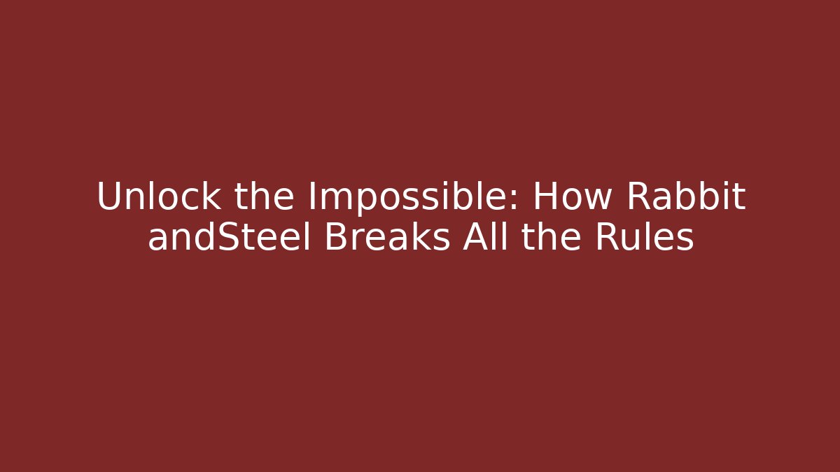 Unlock the Impossible: How Rabbit andSteel Breaks All the Rules