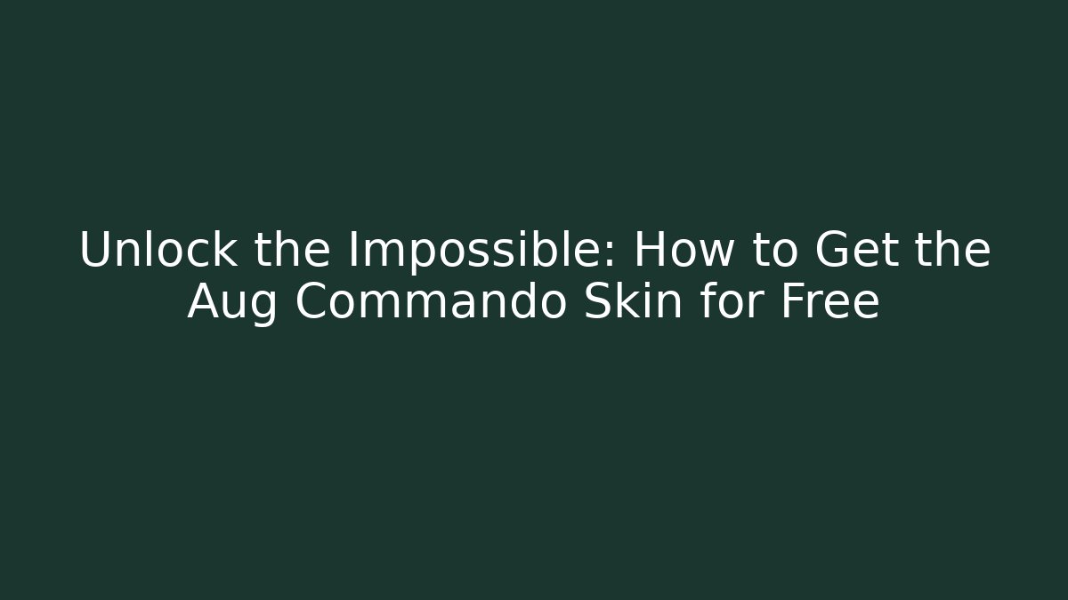 Unlock the Impossible: How to Get the Aug Commando Skin for Free