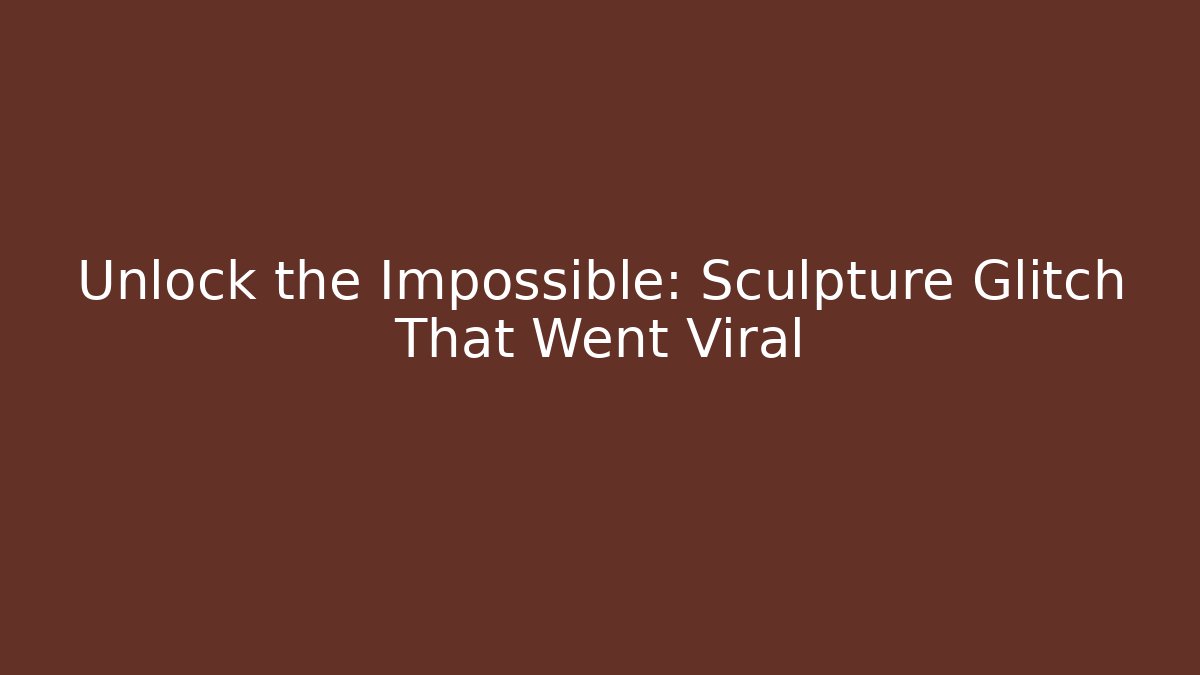 Unlock the Impossible: Sculpture Glitch That Went Viral