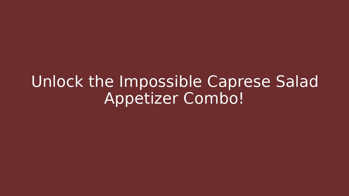 Unlock the Impossible Caprese Salad Appetizer Combo! - Vintage E-Juice
