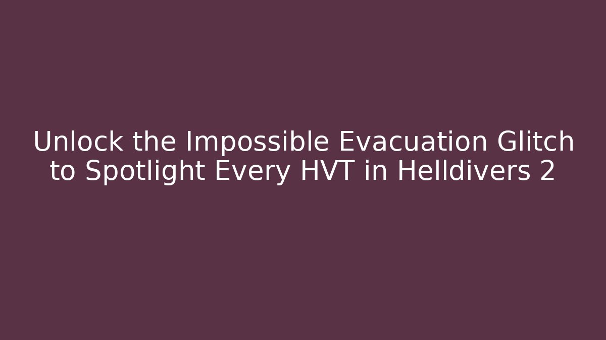 Unlock the Impossible Evacuation Glitch to Spotlight Every HVT in Helldivers 2