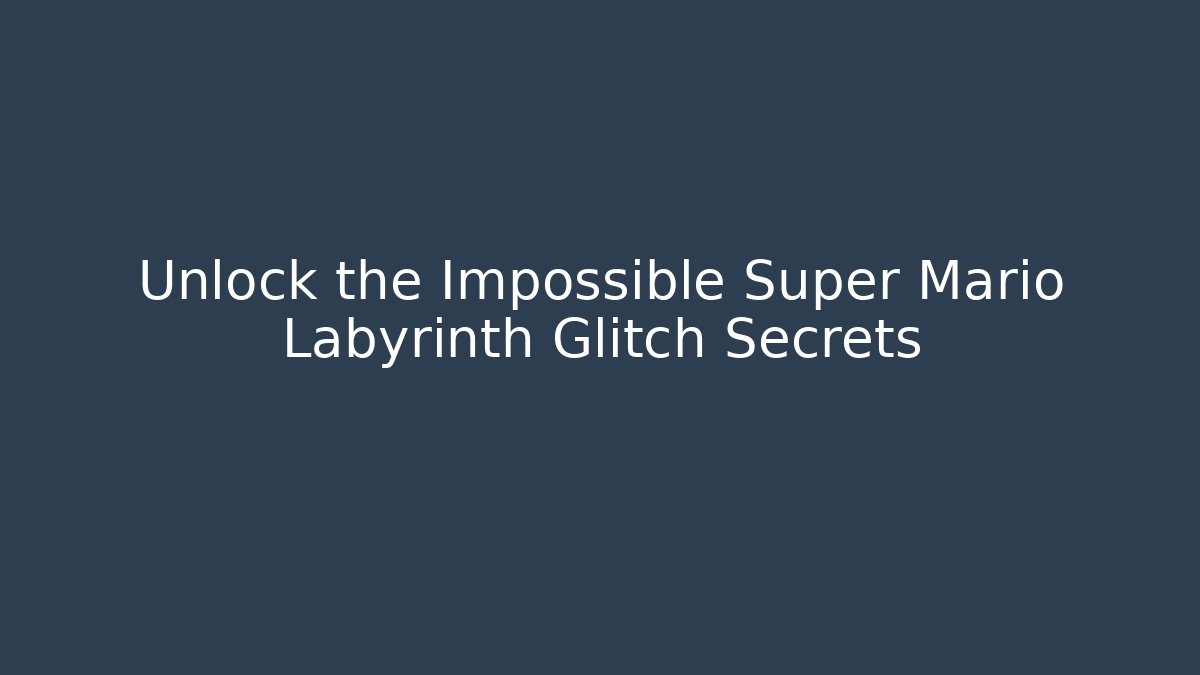 Unlock the Impossible Super Mario Labyrinth Glitch Secrets
