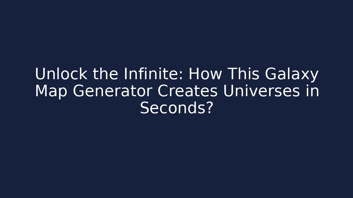 Unlock the Infinite: How This Galaxy Map Generator Creates Universes in Seconds?