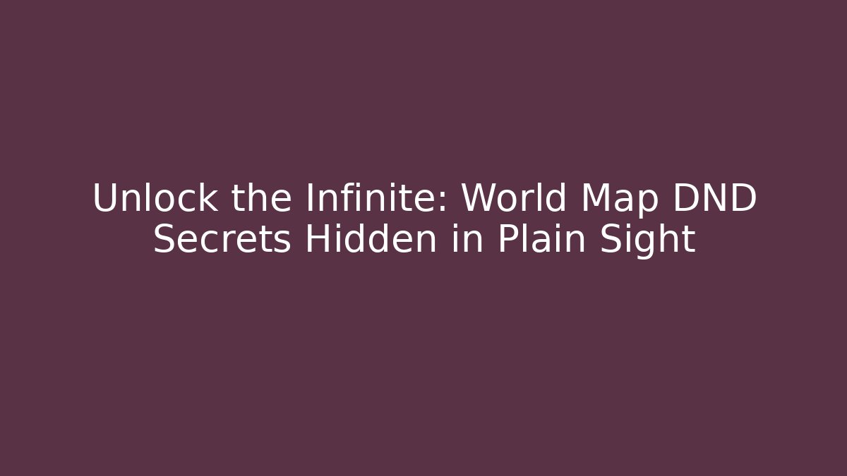 Unlock the Infinite: World Map DND Secrets Hidden in Plain Sight - Vintage E-Juice