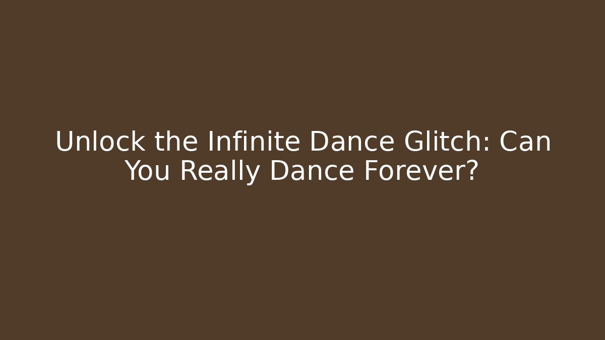 Unlock the Infinite Dance Glitch: Can You Really Dance Forever?