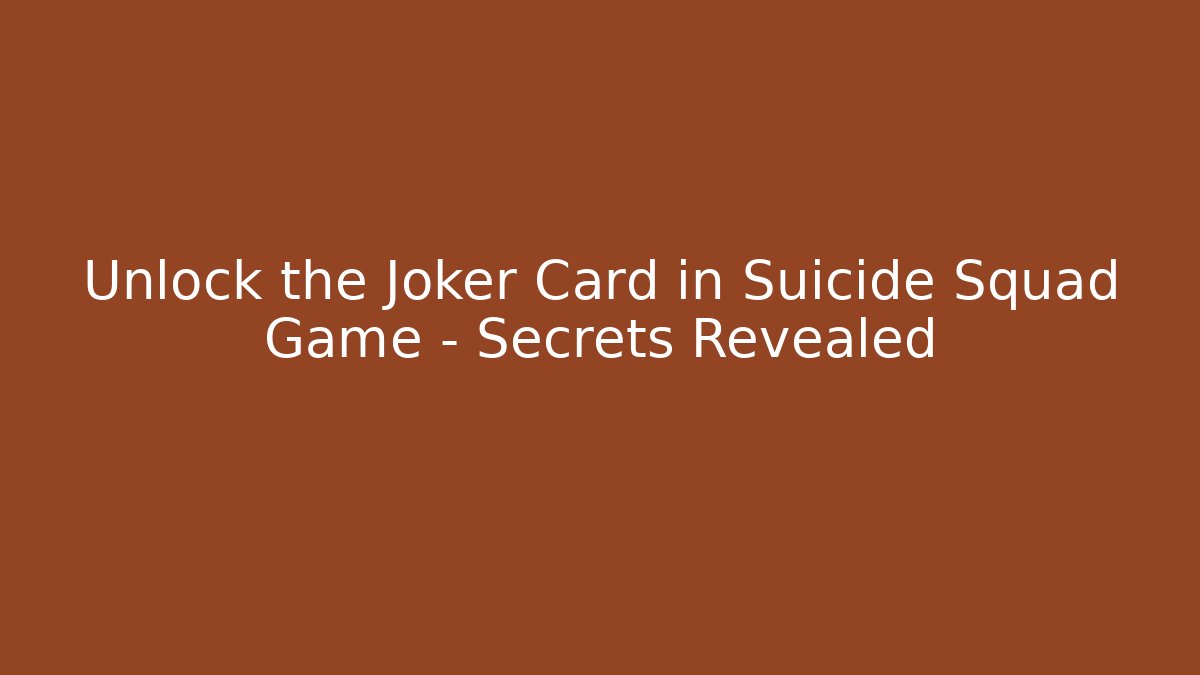 Unlock the Joker Card in Suicide Squad Game – Secrets Revealed