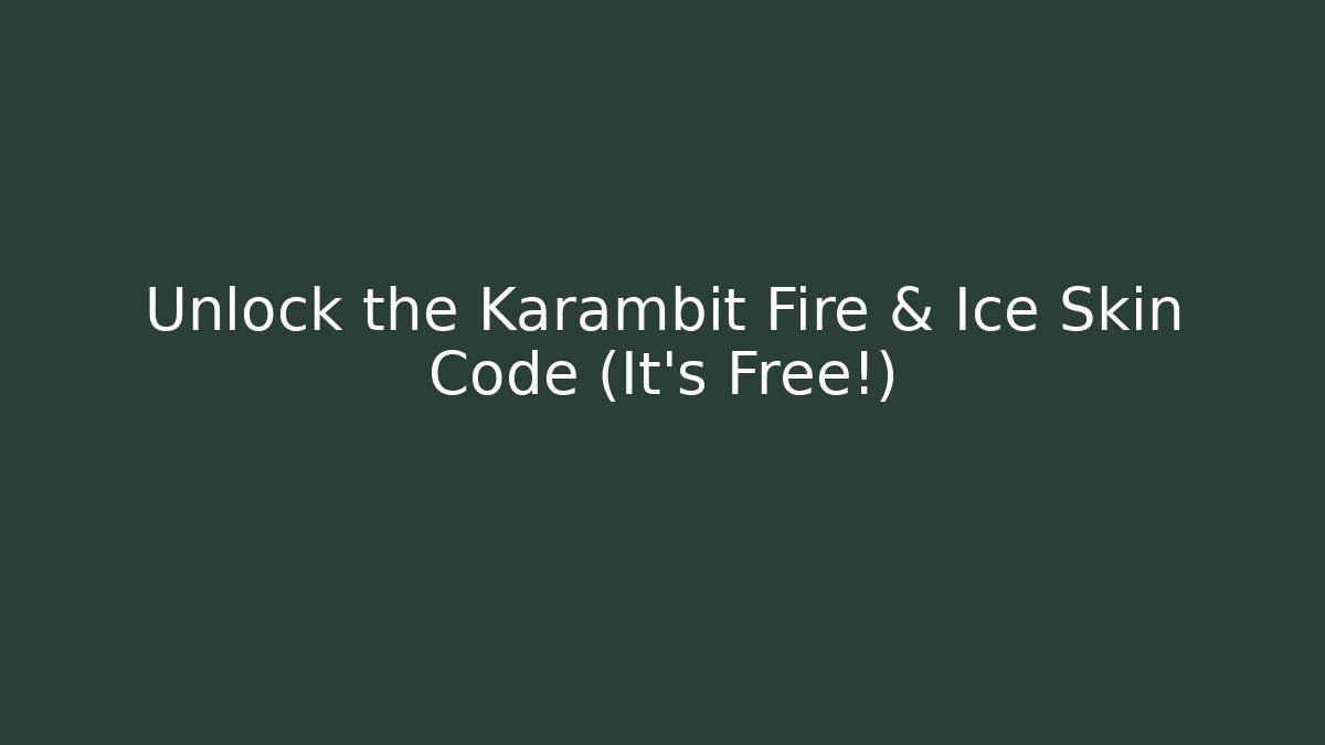 Unlock the Karambit Fire & Ice Skin Code (It's Free!)