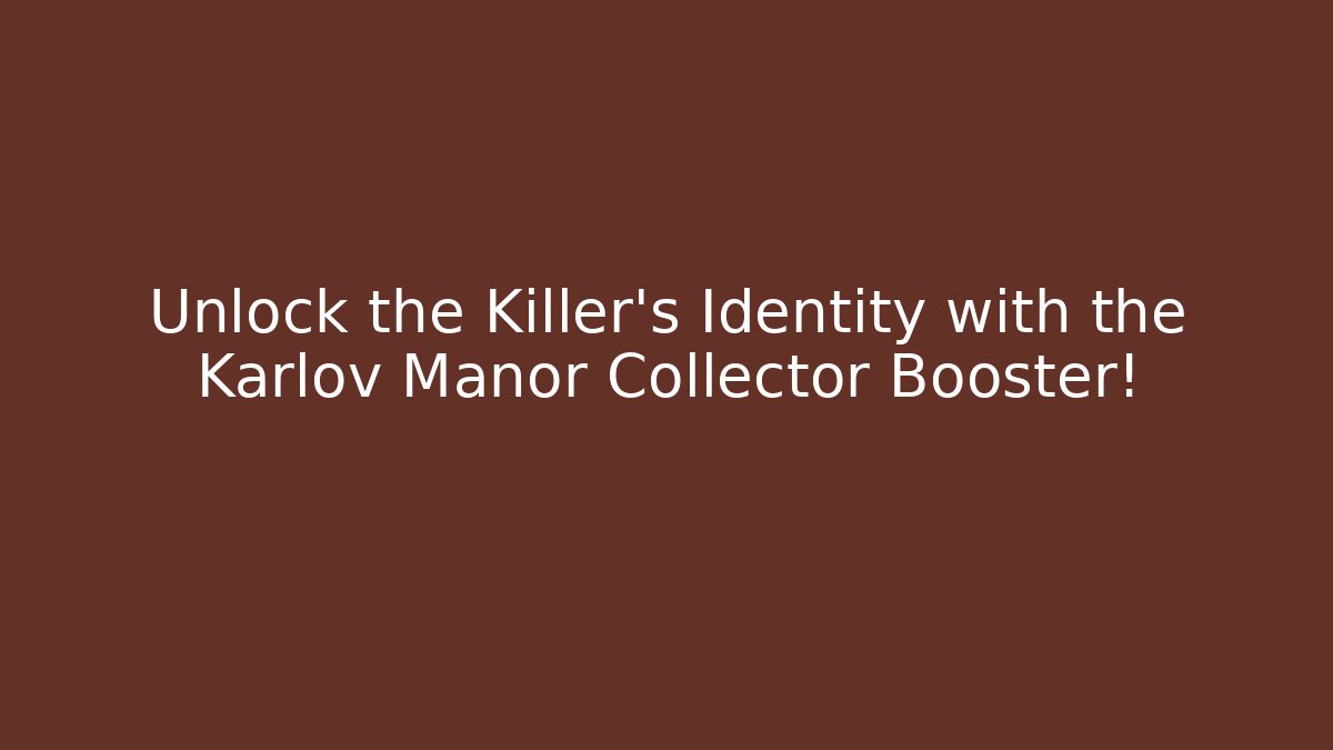 Unlock the Killer's Identity with the Karlov Manor Collector Booster!