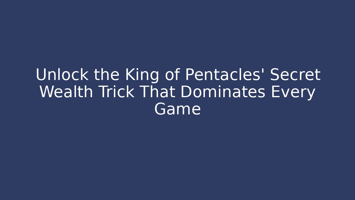 Unlock the King of Pentacles' Secret Wealth Trick That Dominates Every Game - Vintage E-Juice