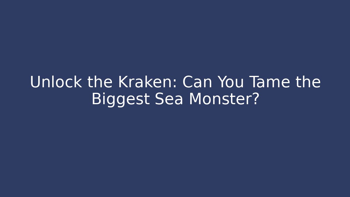 Unlock the Kraken: Can You Tame the Biggest Sea Monster?