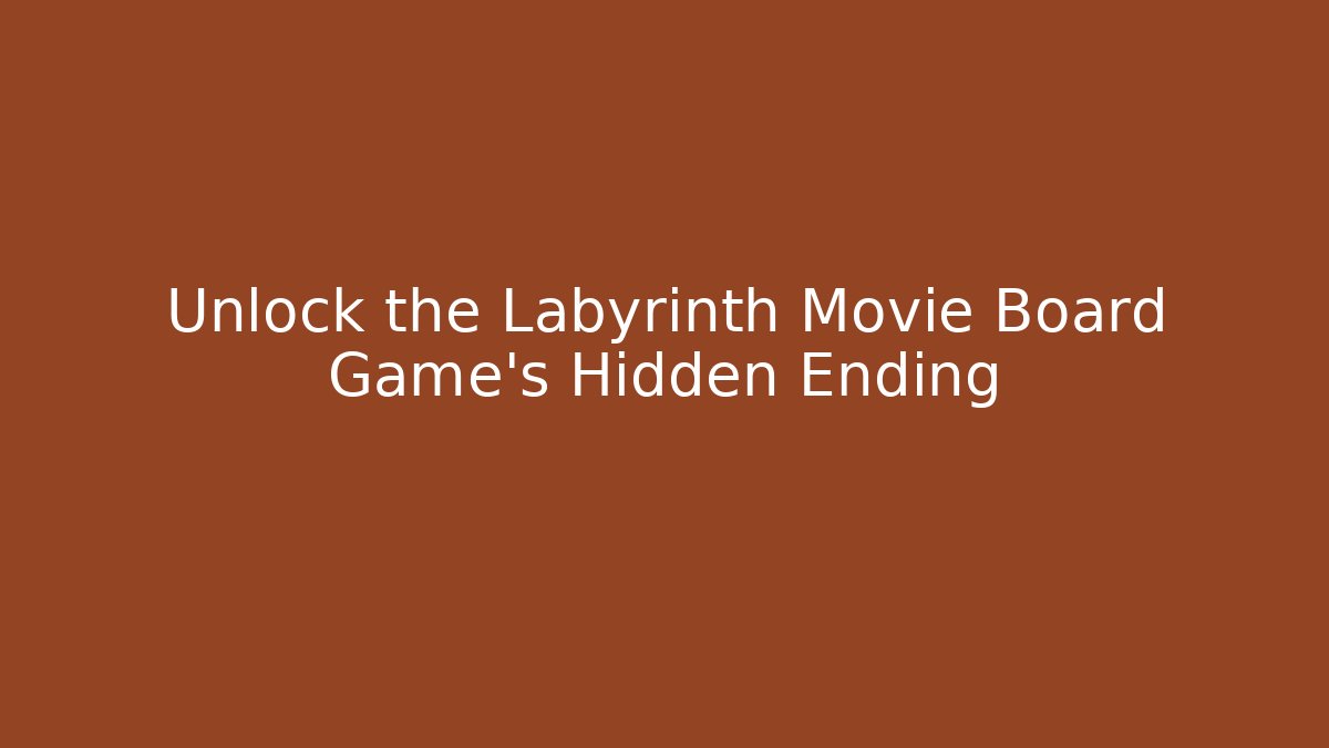 Unlock the Labyrinth Movie Board Game's Hidden Ending