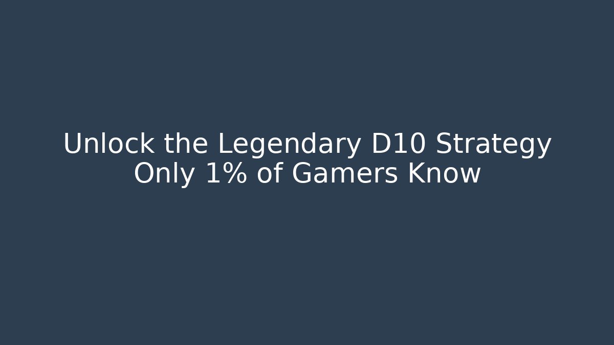 Unlock the Legendary D10 Strategy Only 1% of Gamers Know