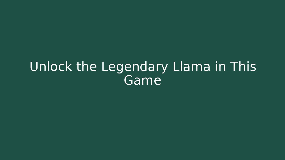Unlock the Legendary Llama in This Game