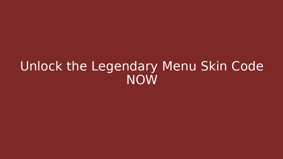Unlock the Legendary Menu Skin Code NOW