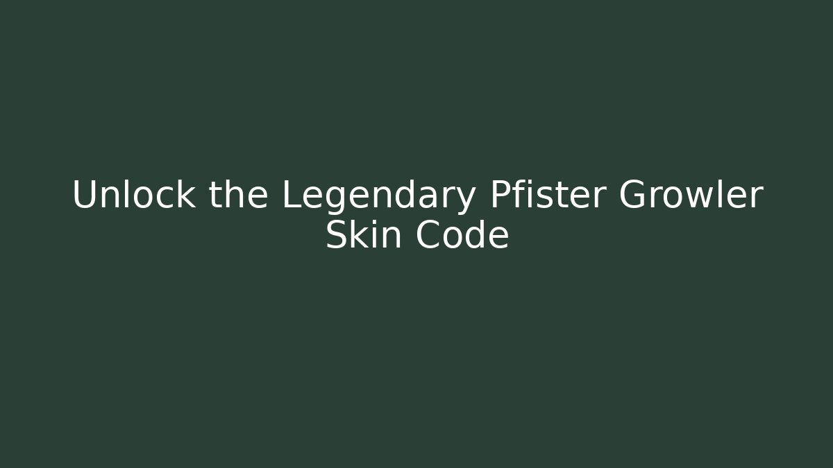 Unlock the Legendary Pfister Growler Skin Code - Vintage E-Juice