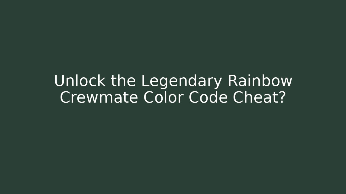 Unlock the Legendary Rainbow Crewmate Color Code Cheat?