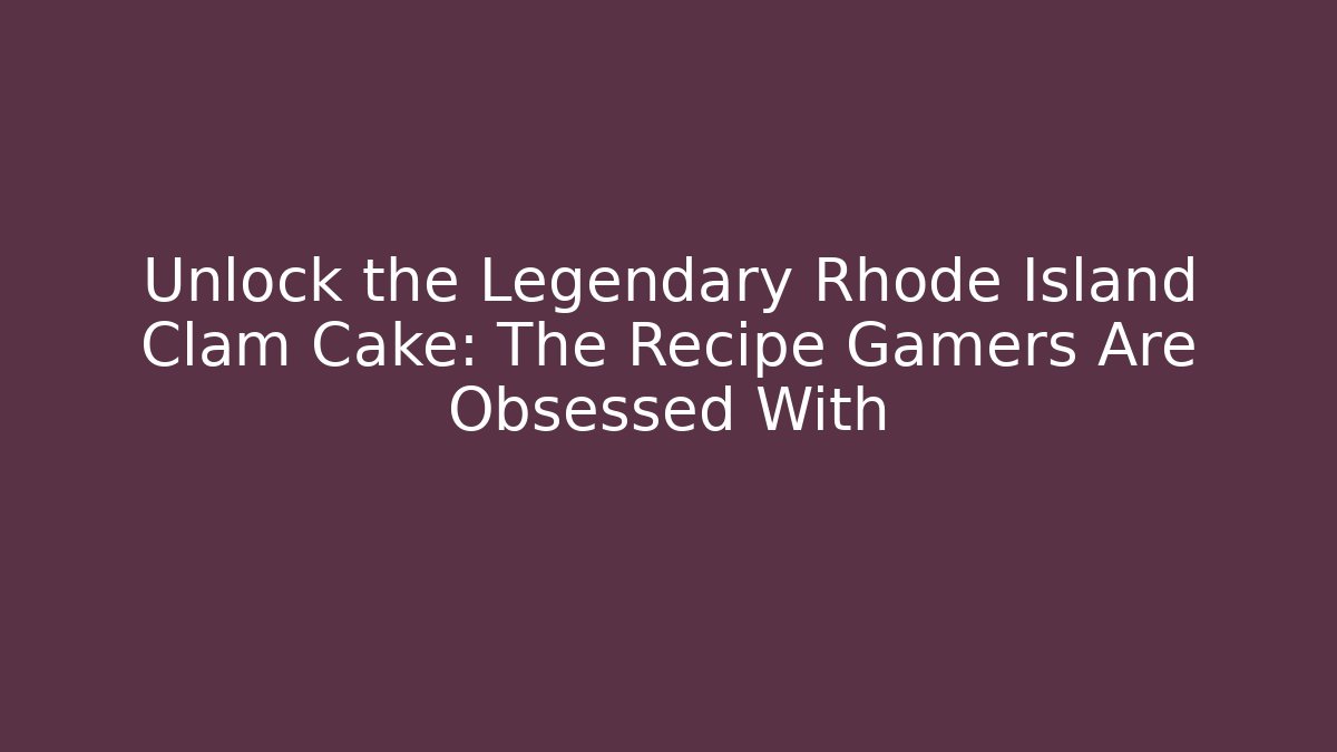 Unlock the Legendary Rhode Island Clam Cake: The Recipe Gamers Are Obsessed With