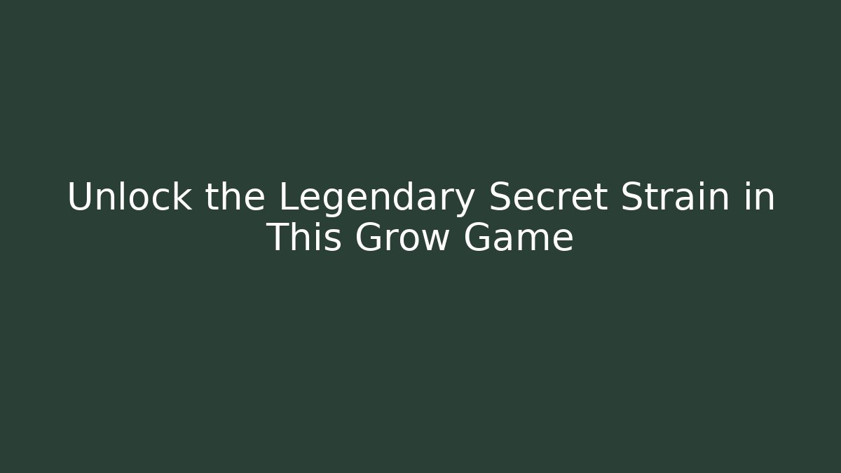 Unlock the Legendary Secret Strain in This Grow Game