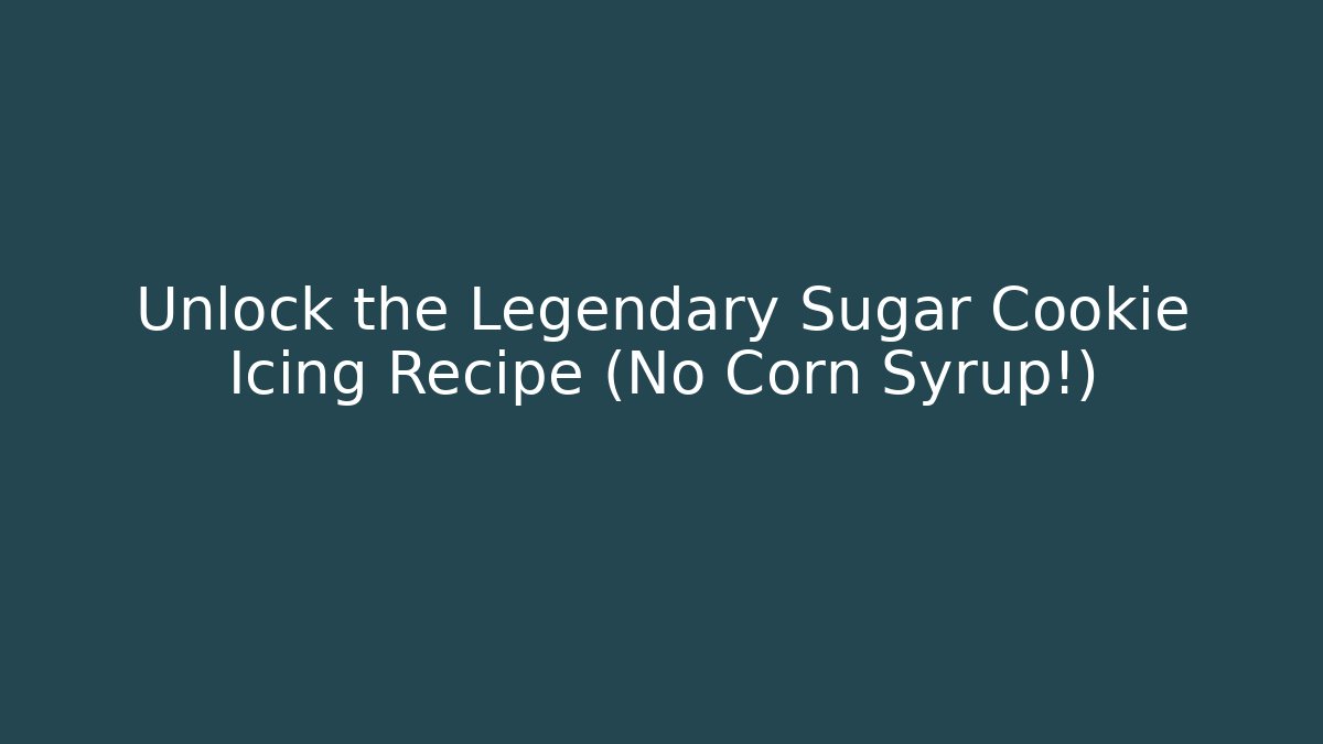 Unlock the Legendary Sugar Cookie Icing Recipe (No Corn Syrup!)