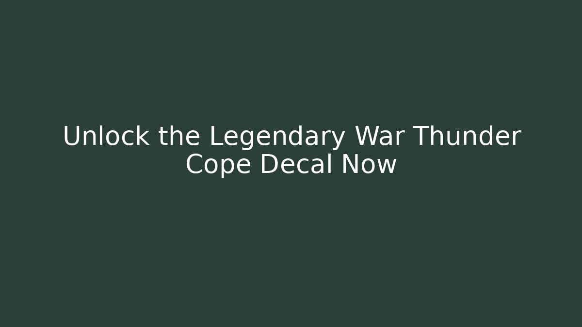 Unlock the Legendary War Thunder Cope Decal Now