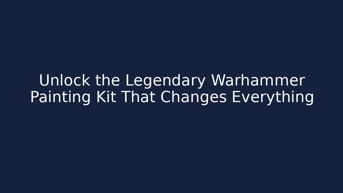 Unlock the Legendary Warhammer Painting Kit That Changes Everything - Vintage E-Juice