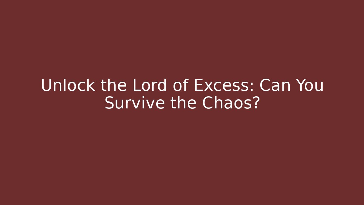 Unlock the Lord of Excess: Can You Survive the Chaos? - Vintage E-Juice