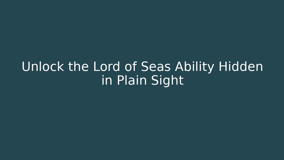 Unlock the Lord of Seas Ability Hidden in Plain Sight