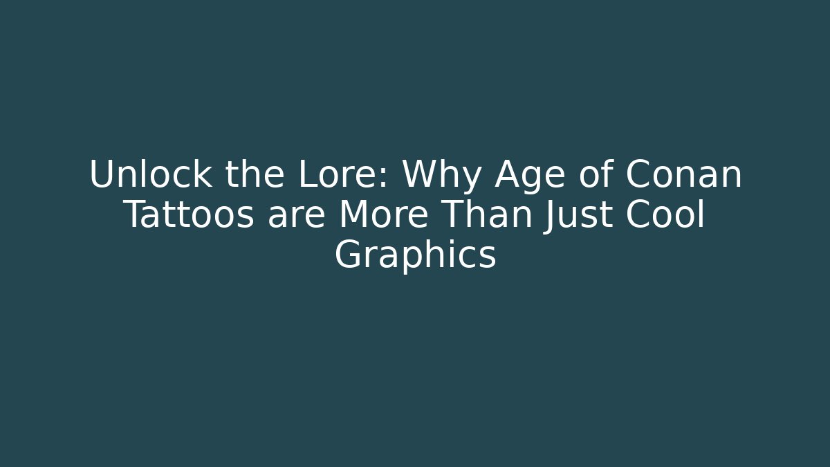 Unlock the Lore: Why Age of Conan Tattoos are More Than Just Cool Graphics