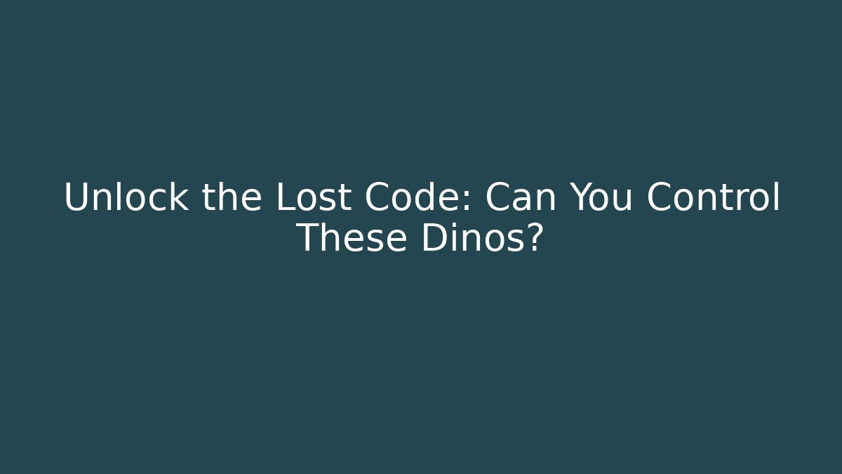 Unlock the Lost Code: Can You Control These Dinos?