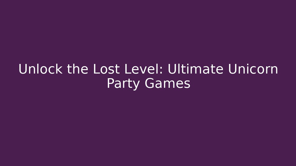 Unlock the Lost Level: Ultimate Unicorn Party Games