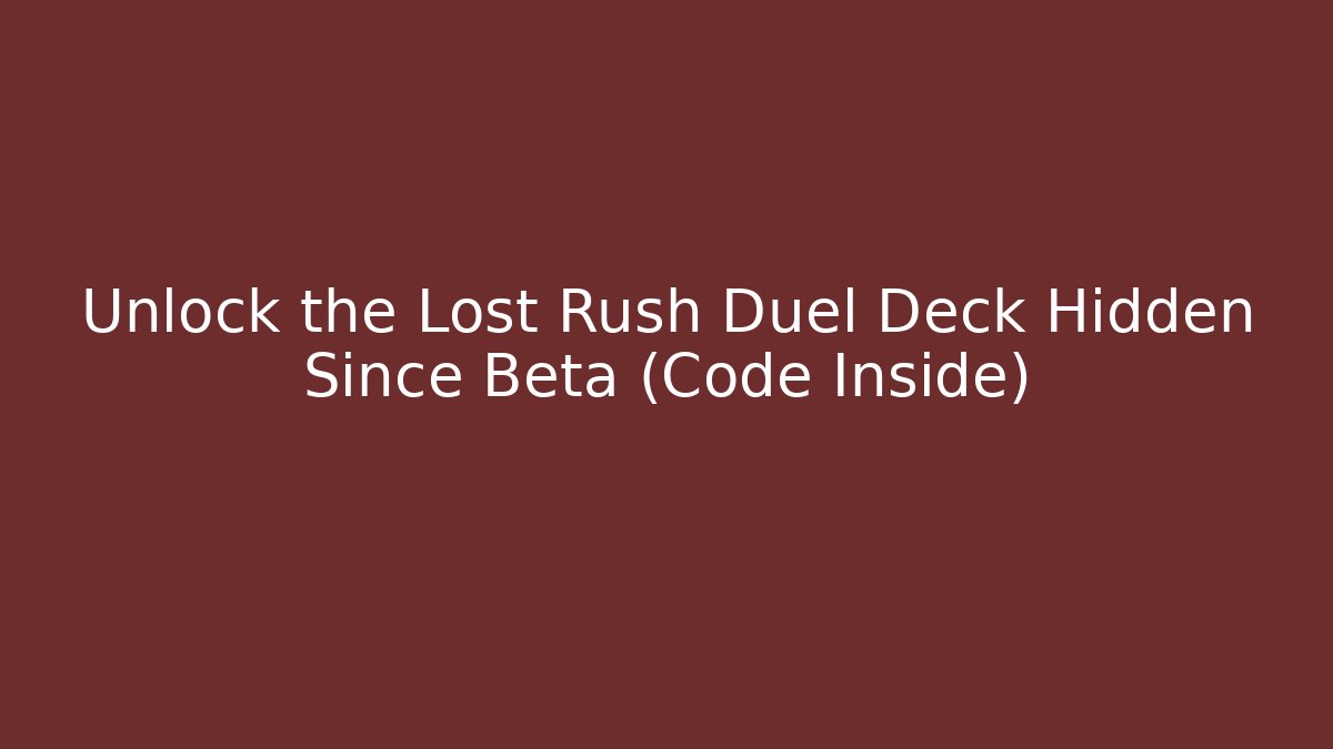 Unlock the Lost Rush Duel Deck Hidden Since Beta (Code Inside) - Vintage E-Juice